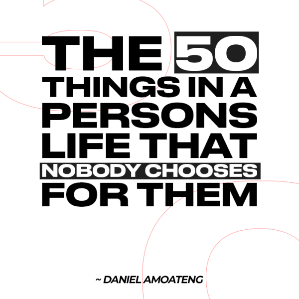 The 50 things in a person's life that nobody chooses for them